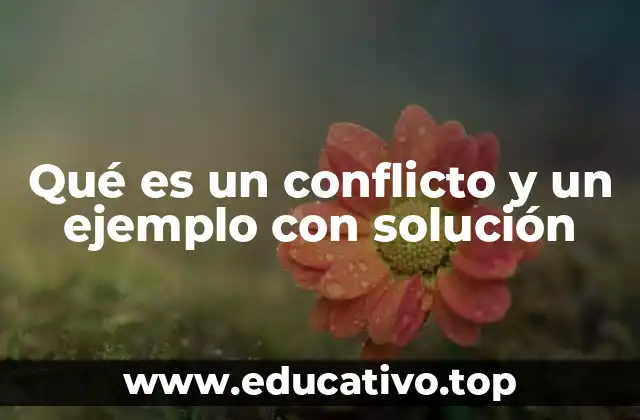 Qué es un conflicto y un ejemplo con solución