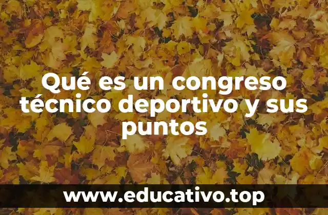 Qué es un congreso técnico deportivo y sus puntos