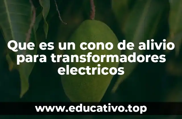 Que es un cono de alivio para transformadores electricos