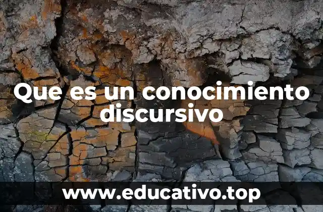 Que es un conocimiento discursivo