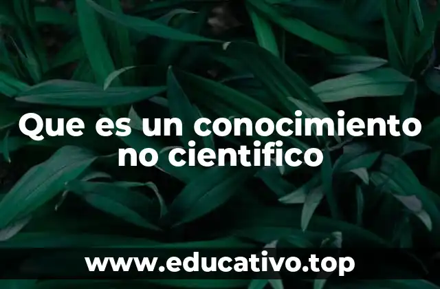 Que es un conocimiento no cientifico