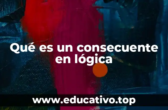 Qué es un consecuente en lógica