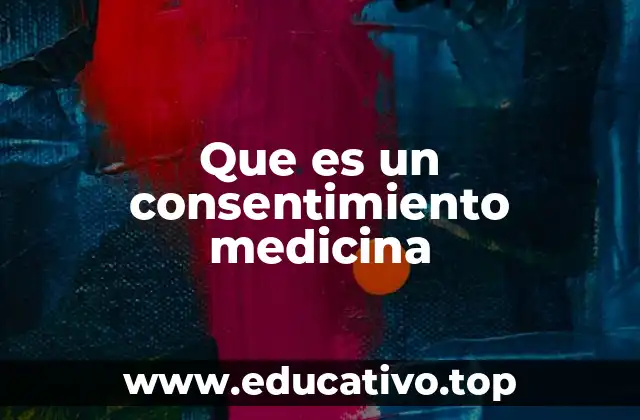 Que es un consentimiento medicina
