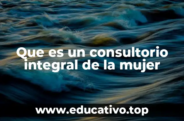Que es un consultorio integral de la mujer