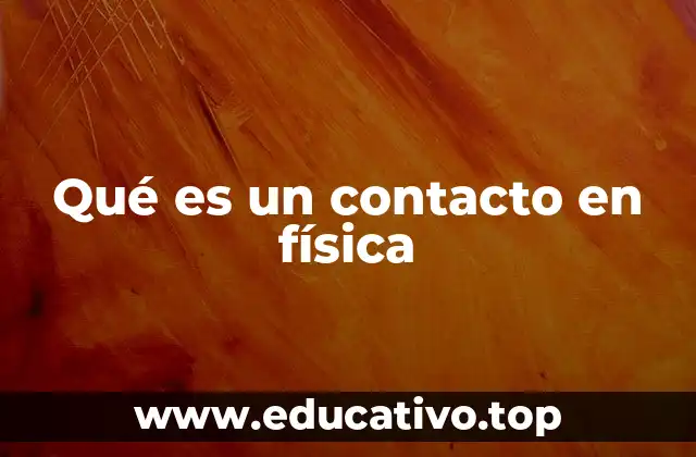 Qué es un contacto en física