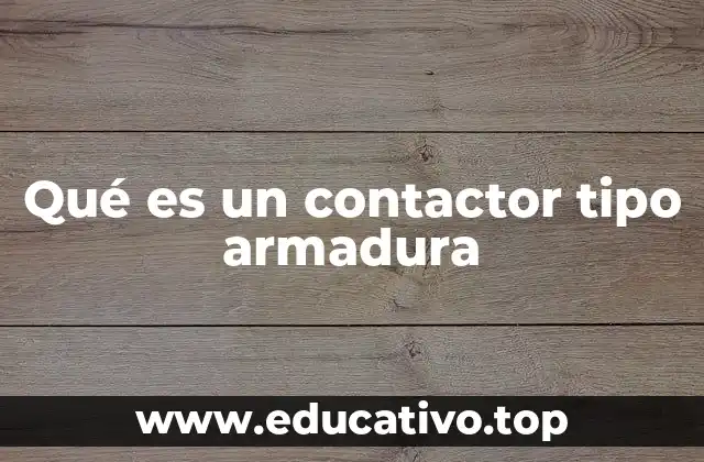 Qué es un contactor tipo armadura