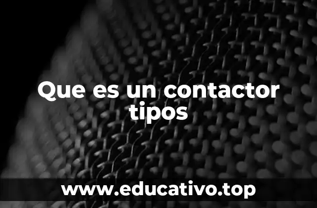 Que es un contactor tipos
