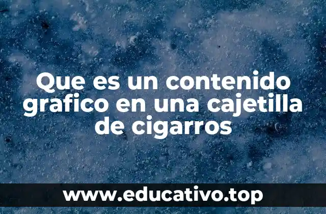Que es un contenido grafico en una cajetilla de cigarros