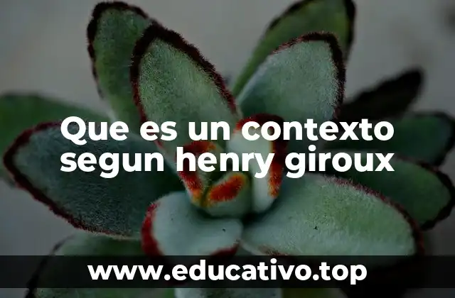 Que es un contexto segun henry giroux