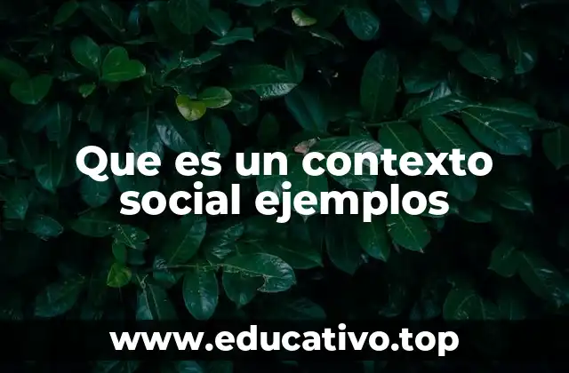 Que es un contexto social ejemplos