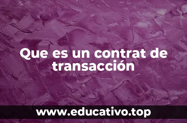 Que es un contrat de transacción