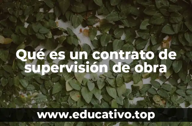 Qué es un contrato de supervisión de obra