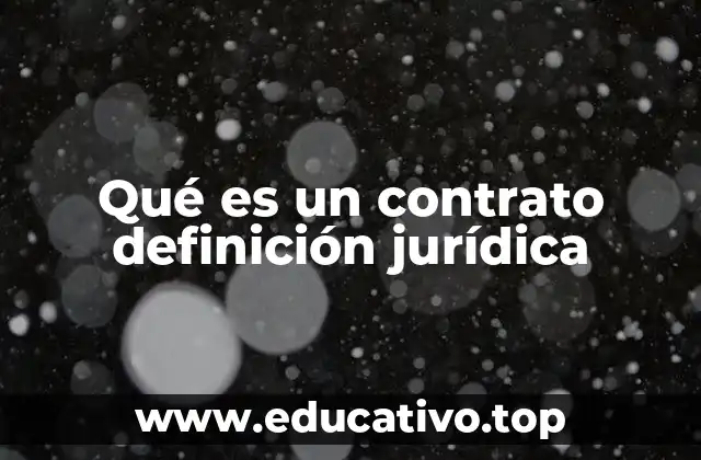 Qué es un contrato definición jurídica