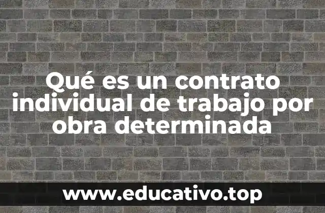 Qué es un contrato individual de trabajo por obra determinada