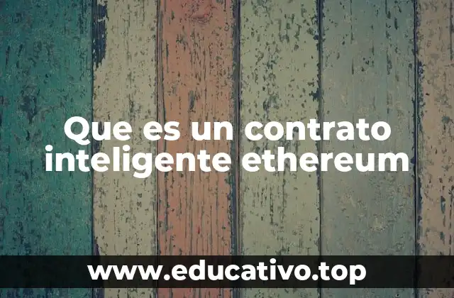 Que es un contrato inteligente ethereum