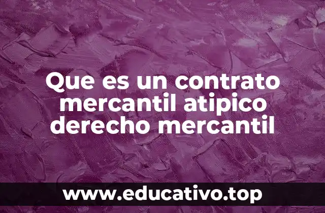 Que es un contrato mercantil atipico derecho mercantil