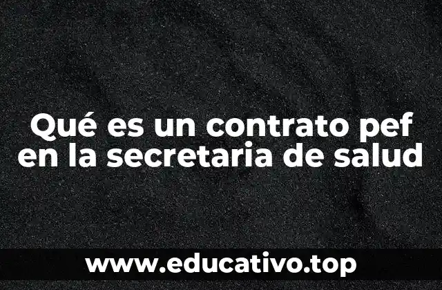 Qué es un contrato pef en la secretaria de salud