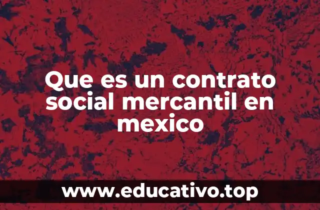 Que es un contrato social mercantil en mexico