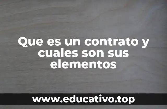 Que es un contrato y cuales son sus elementos