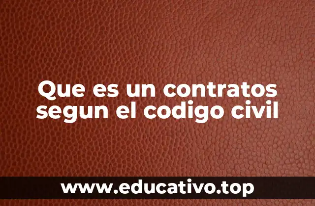 Que es un contratos segun el codigo civil