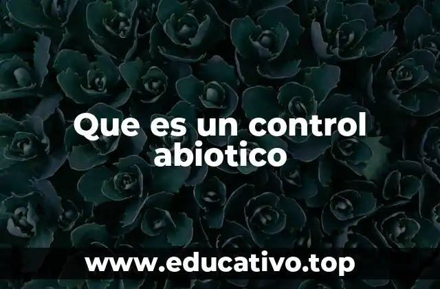 Que es un control abiotico