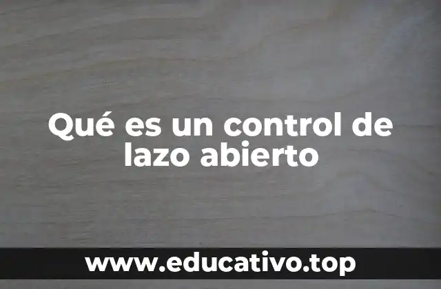 Qué es un control de lazo abierto