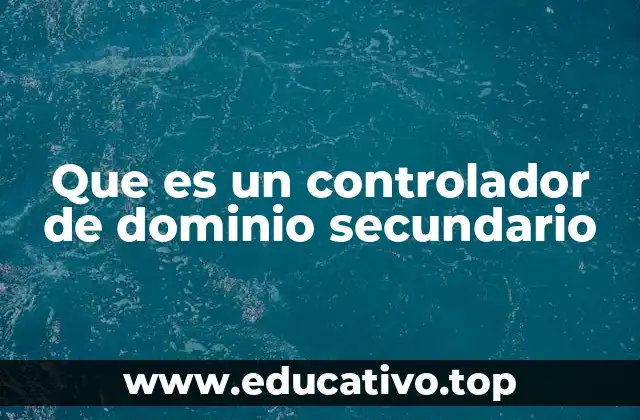 Que es un controlador de dominio secundario