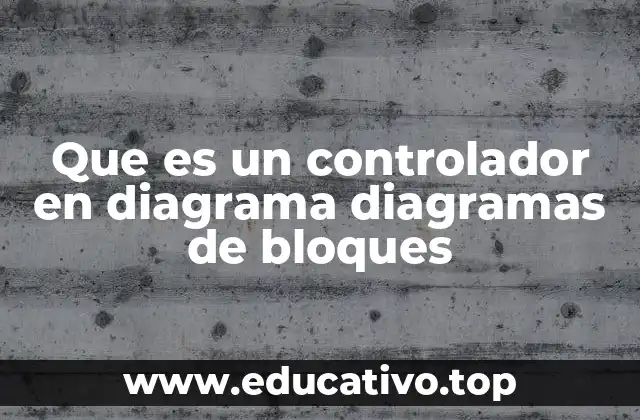 Que es un controlador en diagrama diagramas de bloques