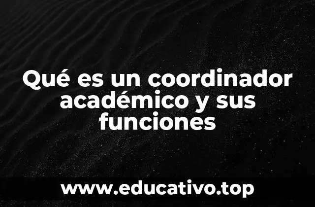 Qué es un coordinador académico y sus funciones