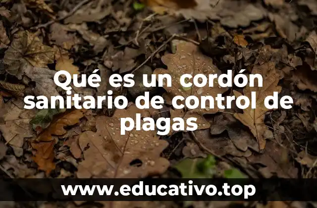Qué es un cordón sanitario de control de plagas