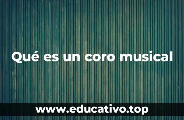 Qué es un coro musical