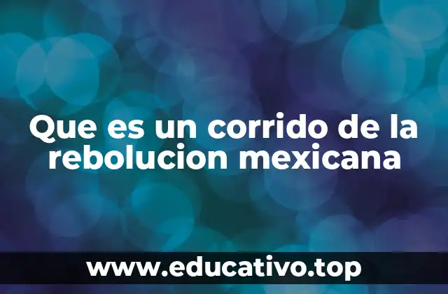 Que es un corrido de la rebolucion mexicana