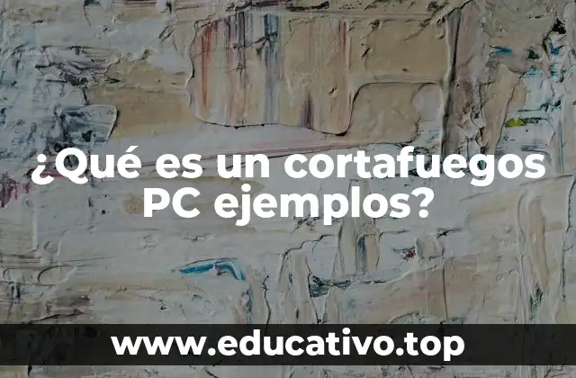 ¿Qué es un cortafuegos PC ejemplos?