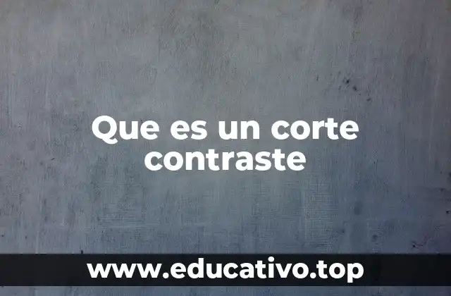 Que es un corte contraste