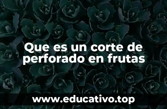 Cómo se logra un efecto visual atractivo en frutas usando corte de perforado