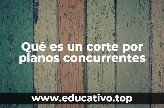 Qué es un corte por planos concurrentes