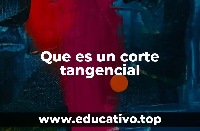 Que es un corte tangencial