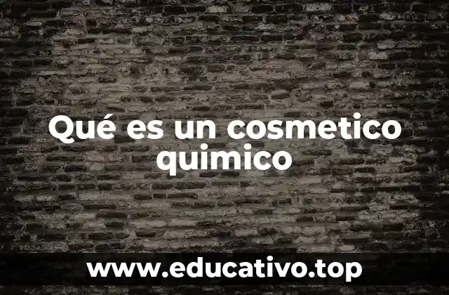 Qué es un cosmetico quimico
