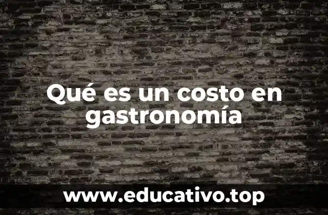 Qué es un costo en gastronomía