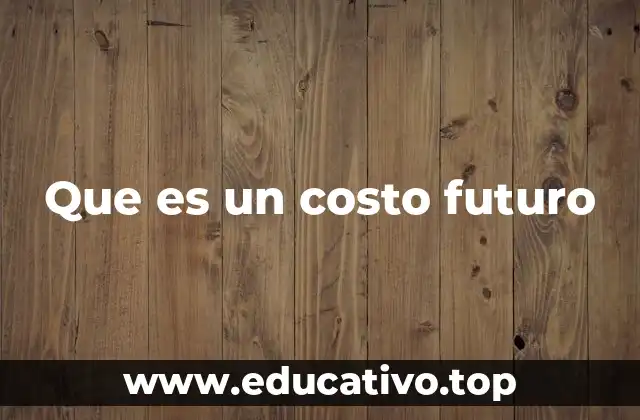 Que es un costo futuro