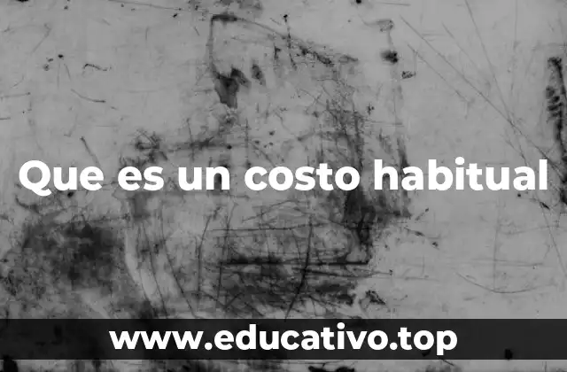 Que es un costo habitual
