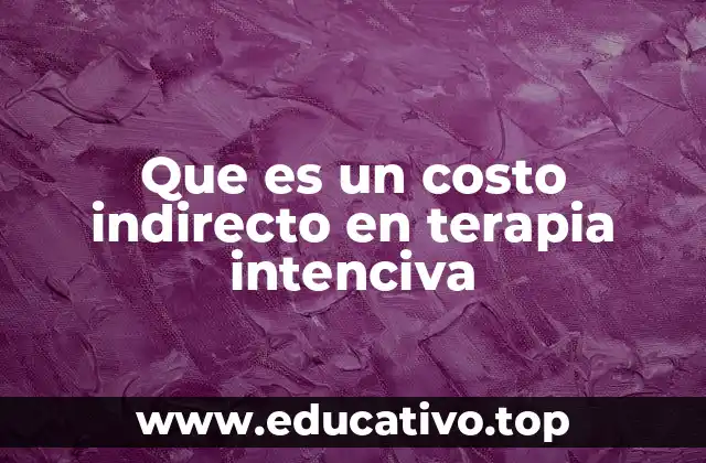 Que es un costo indirecto en terapia intenciva