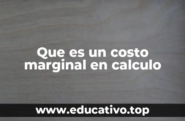 Que es un costo marginal en calculo