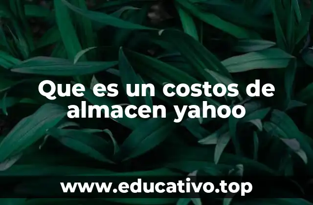 Que es un costos de almacen yahoo