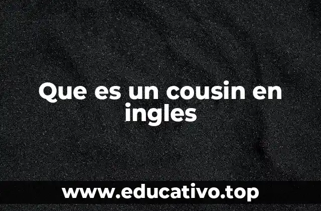 Que es un cousin en ingles