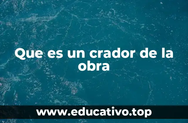 Que es un crador de la obra