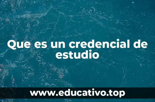 Que es un credencial de estudio