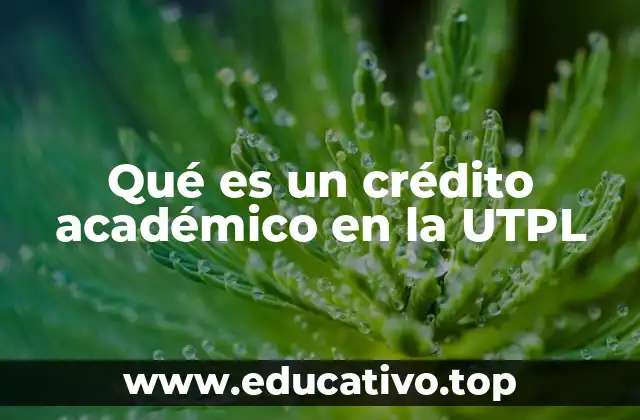 Qué es un crédito académico en la UTPL