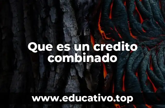 Que es un credito combinado