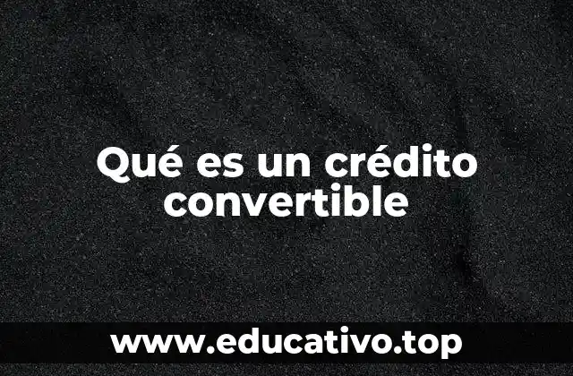 Qué es un crédito convertible